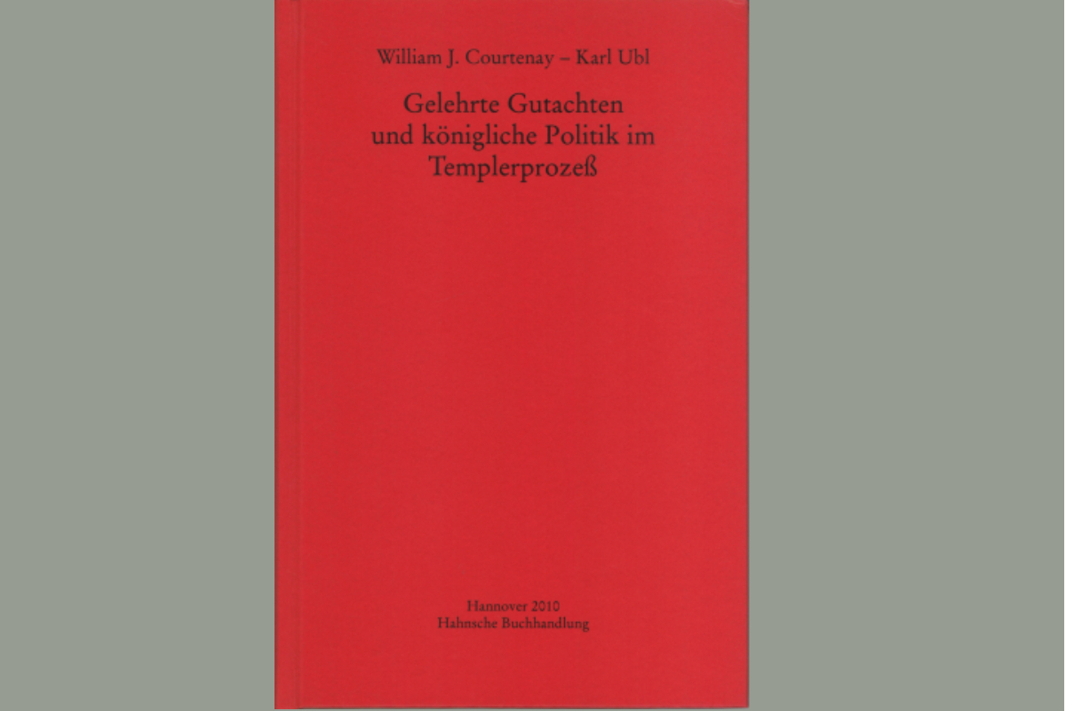 William J. Courtenay - Karl Ubl: Gelehrte Gutachten und königliche Politik im Templerprozeß